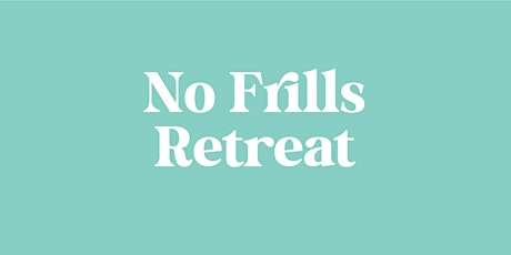 Hauptbild für No Frills Retreat:   June 14-17, 2024