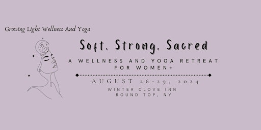 Primaire afbeelding van Soft, Strong, Sacred:  A Wellness and Yoga Retreat for Women+ (DEPOSIT)
