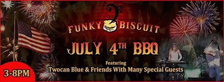 The Funky Biscuit July 4th BBQ Featuring Twocan Blue & Friends With Many Special Guests primary image