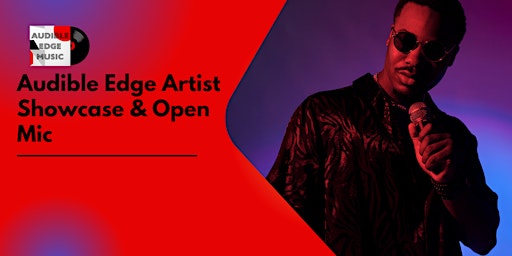 Hauptbild für Audible Edge Artist Showcase & Open Mic