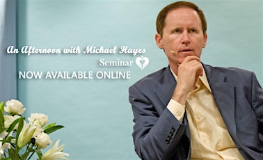 An Afternoon with Michael Hayes ~ Seminar ~ NOW ONLINE primary image