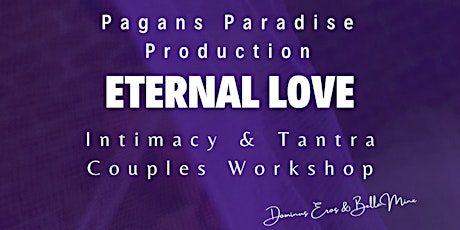 Eternal Love - Intimacy & Tantra Couples Workshop