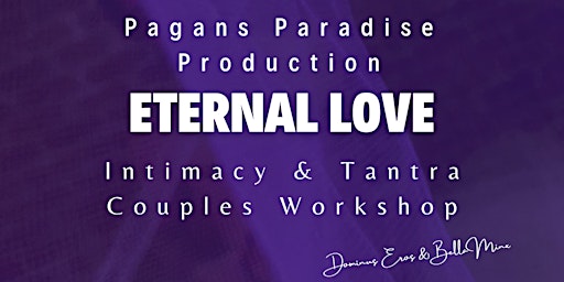 Imagem principal de Eternal Love - Intimacy & Tantra Couples Workshop *Mother's Day Edition*