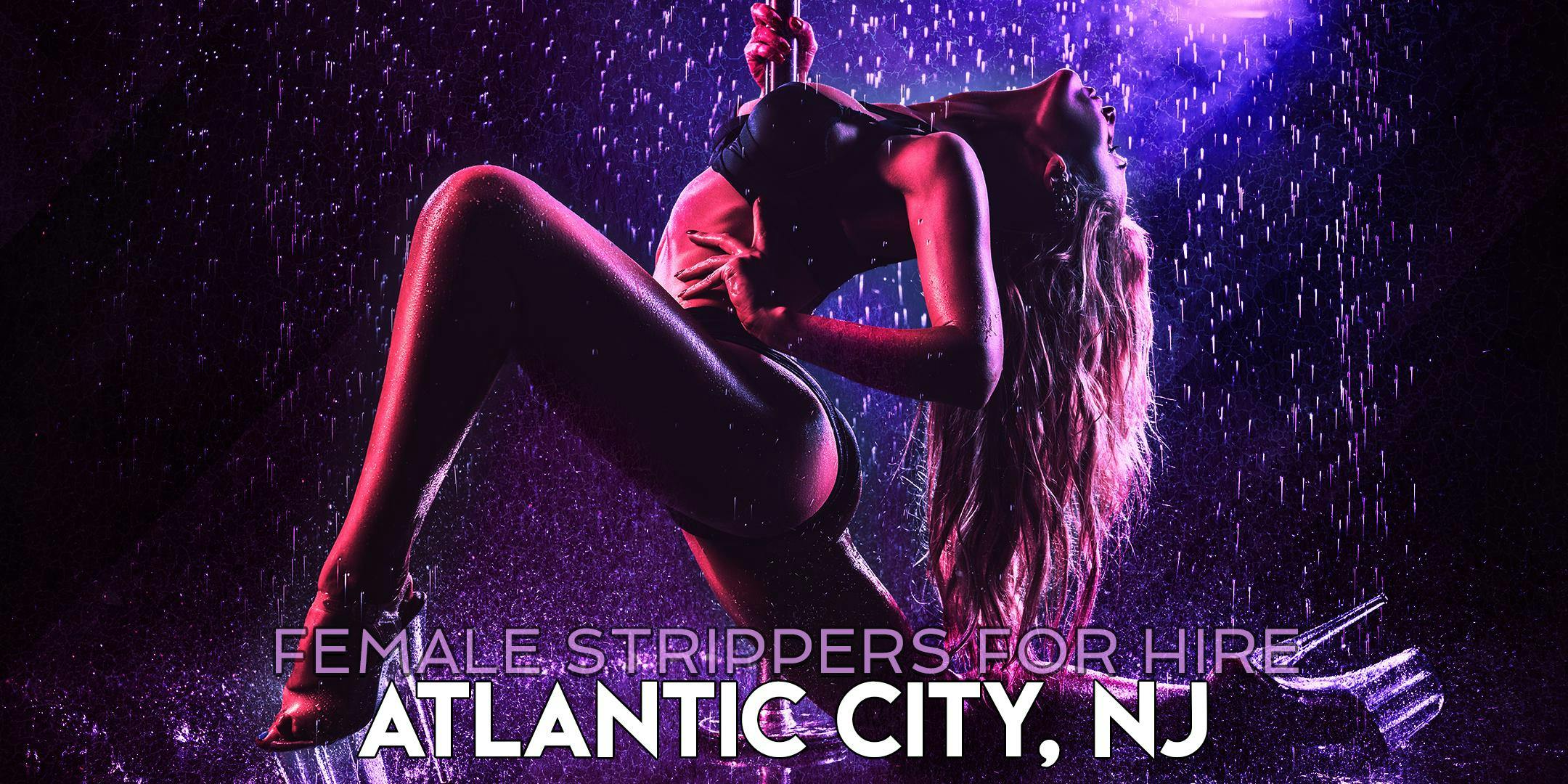 Hire a Female Stripper Atlantic City, NJ - Private Party female Strippers for Hire Atlantic City
