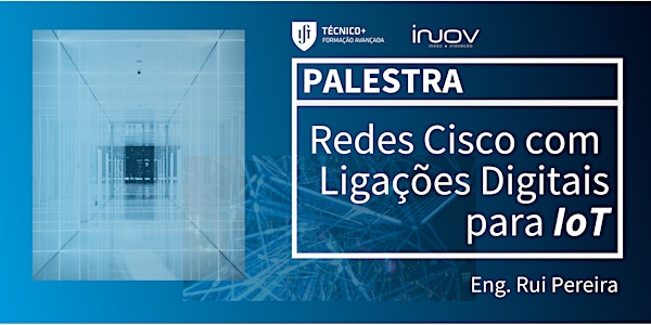 Redes Cisco com Ligações Digitais para IoT - Eng. Rui Pereira