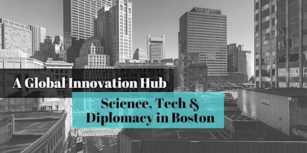 A Global Innovation Hub: Science, Tech and Diplomacy in Boston