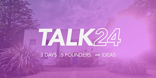 Imagem principal do evento TALK24 - A Three Day Retreat For Founders