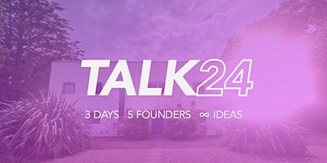 TALK24 - A Three Day Retreat For Founders