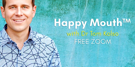 Happy Mouth™ Free Zoom with Dr Tom Kolso primary image