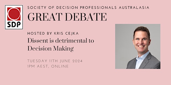 The Great Debate: Dissent is detrimental to Decision Making
