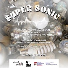 Super Sonic Workshop by Visual Arts Centre x NTU ADM primary image
