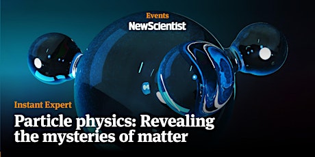 Instant Expert: Particle physics: Revealing the mysteries of matter  primärbild