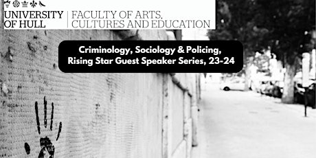 Criminology, Sociology & Policing, Rising Star Guest Speaker Series (E2) primary image