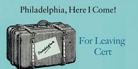 Philadelphia Here I come - for Leaving Cert