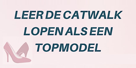 Primaire afbeelding van Catwalk Training | Leer De Catwalk Lopen Als Een Topmodel - Utrecht 8 Juni 2019