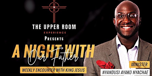 Imagen principal de The Upper Room Experience - " A  Night With Our Father -  King Jesus"