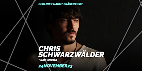 Hauptbild für Berliner Nacht  // 24.11. // Chris Schwarzwälder/ +Sam Aroha