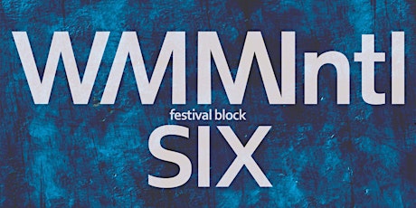 WMMIntl Festival Block Six primary image