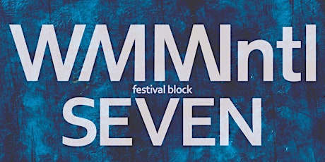 WMMIntl Festival Block Seven primary image