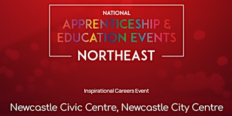 The National Apprenticeship & Education Event - NORTHEAST - NEWCASTLE