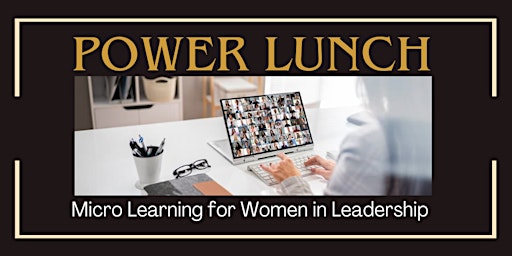 Primaire afbeelding van Power Lunch: Micro Learning for Women in Leadership