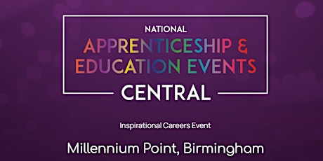 The National Apprenticeship & Education Event - CENTRAL - BIRMINGHAM