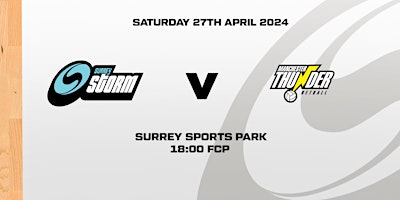 Surrey Storm vs Manchester Thunder (NSL) - Surrey Sports Park primary image