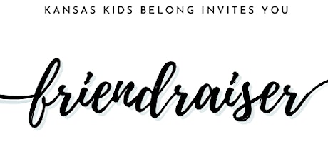 Kansas Kids Belong "Friendraiser"