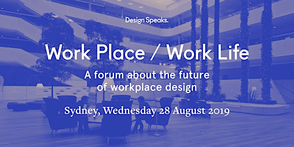 Design Speaks: Work Place / Work Life 2019 –  A forum about the future of workplace design