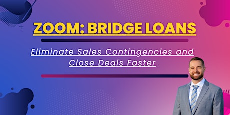 Zoom: Bridge Loans-Eliminate Sales Contingencies and Close Deals Faster primary image