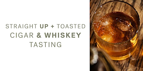 Straight Up + Toasted  |  Cigar and Whiskey Tasting primary image