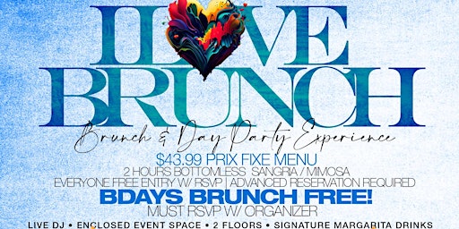 I LOVE BRUNCH, Bdays EAT FREE, 2hrs bottomless drinks, music, free entry