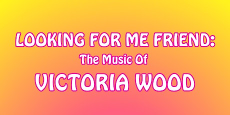 Imagen principal de Looking For Me Friend: The Music of Victoria Wood