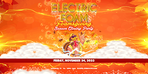 Imagen principal de ELECTRIC FOAM "Foamsgiving" - Season Closing Party - Stereo Live Houston