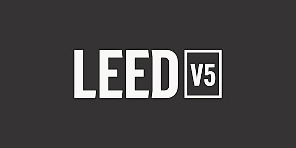 The future of LEED: LEED v5 discussion and overview