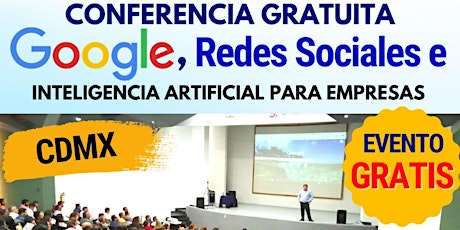 Hauptbild für CONFERENCIA GOOGLE, REDES SOCIALES E IA PARA EMPRESAS EN CDMX PM