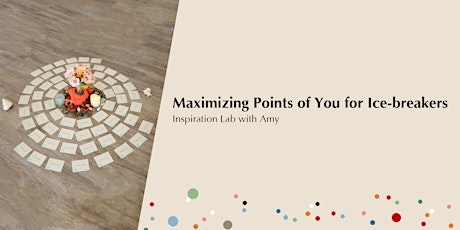 Inspiration Lab - Maximizing Points of You for Ice-breakers | Info Session primary image