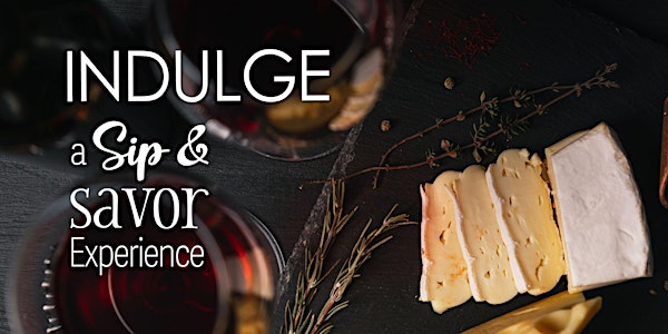 INDULGE ~ a Sip & Savor Experience