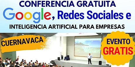 Imagem principal de CONFERENCIA GOOGLE, REDES SOCIALES E IA PARA EMPRESAS EN CUERNAVACA PM