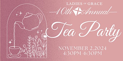 Primaire afbeelding van Ladies of Grace 10th Annual Tea Party