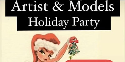 Annual Artists & Models Holiday Party, Drawing Event & Fundraiser