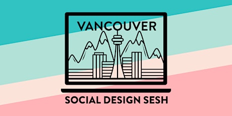 May Vancouver Social Design Sesh
