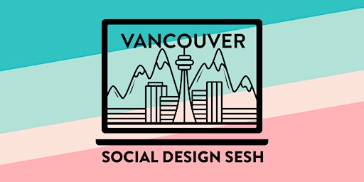 April Vancouver Social Design Sesh primary image