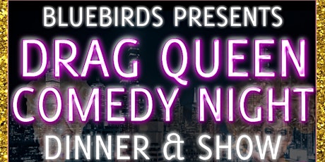 DRAG QUEEN COMEDY NIGHT, DINNER  & SHOW