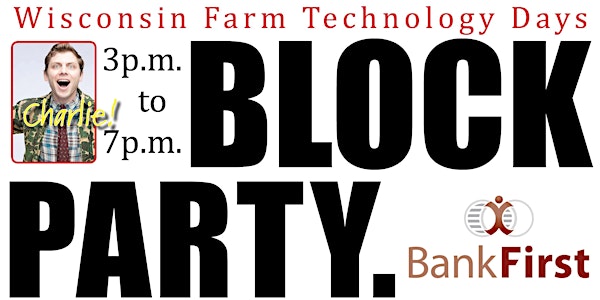 Wisconsin Farm Technology Days BLOCK PARTY!