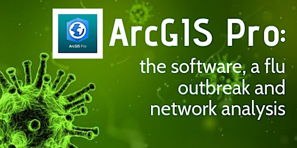ArcGIS Pro: the software, a flu outbreak and network analysis