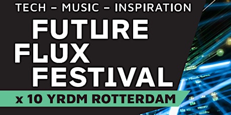 Primaire afbeelding van Future Flux Festival x 10 YRDM Rotterdam
