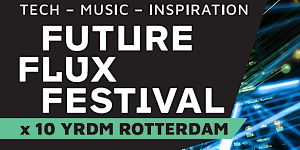 Future Flux Festival x 10 YRDM Rotterdam