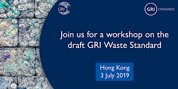Stakeholder Consultation Workshop Draft GRI Waste Standard Hong Kong