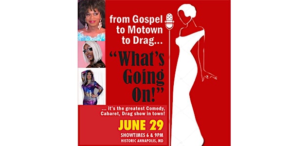 "What's Going On!" - Annapolis' Greatest Comedy, Cabaret and Drag Show.